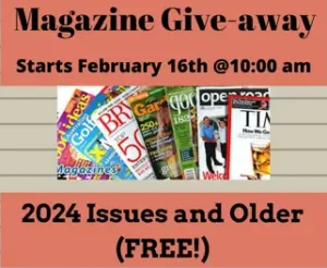 magazine giveaway starts February 16 @ 10 AM, 2024 issues & older are free